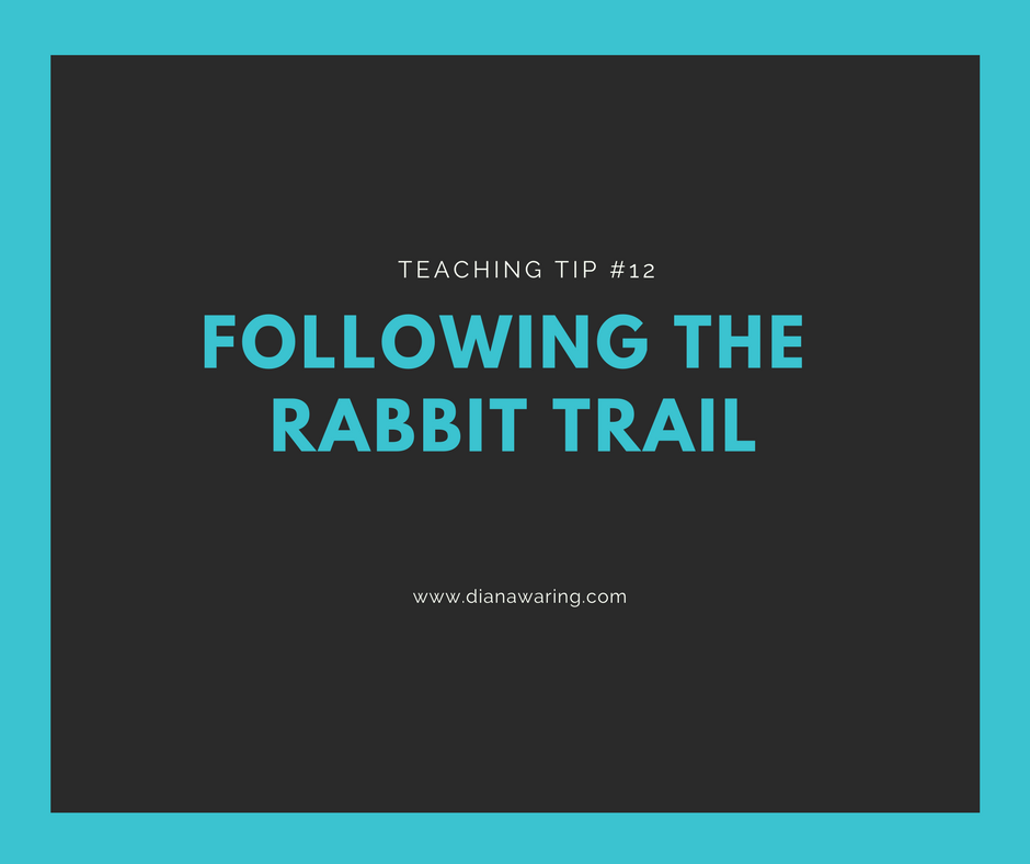 Teaching Tip 12 — Following the Rabbit Trail Diana Waring